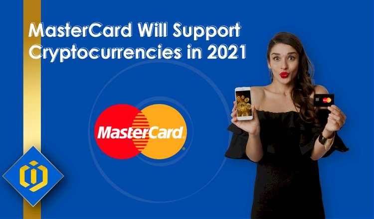 MasterCard Will Support Cryptocurrencies in 2021