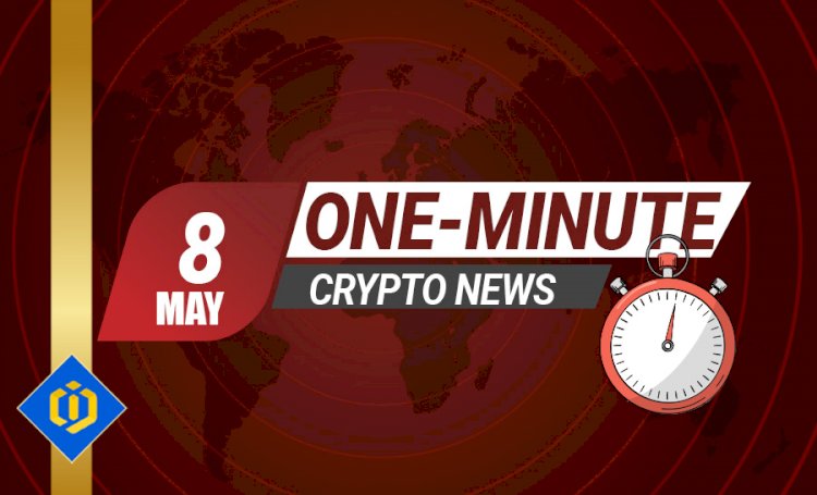 One-Minute Crypto News – May 08, 2022