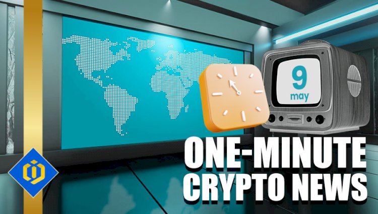 One-Minute Crypto News – May 09, 2022