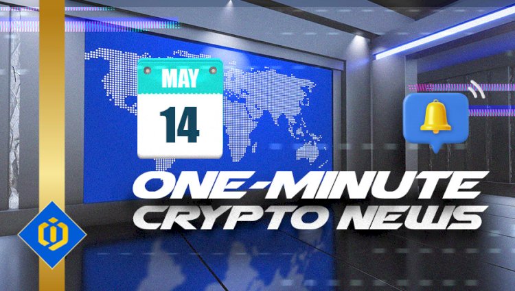 One-Minute Crypto News – May 14, 2022