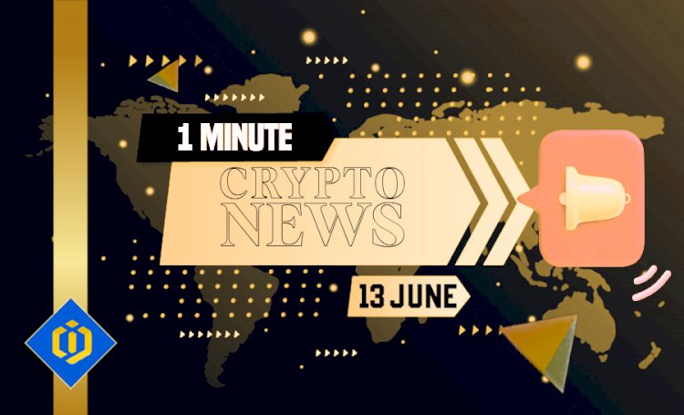 One-Minute Crypto News – June 13, 2022