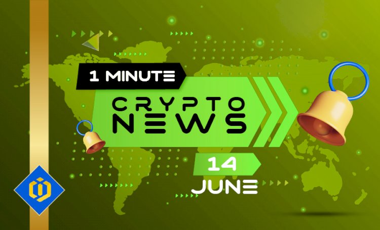 One-Minute Crypto News – June 14, 2022