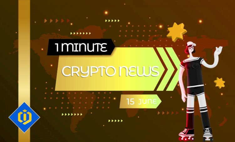 One-Minute Crypto News – June 15, 2022
