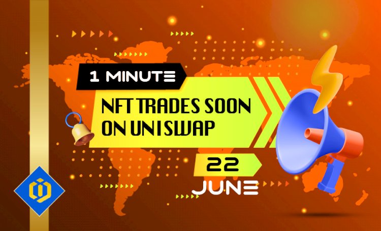 NFT Trades Soon on UniSwap